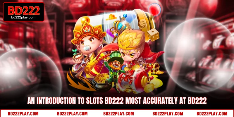 An introduction to Slots BD222 most accurately at BD222