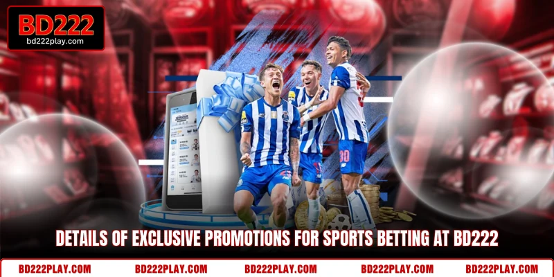 Details of exclusive promotions for sports betting at BD222