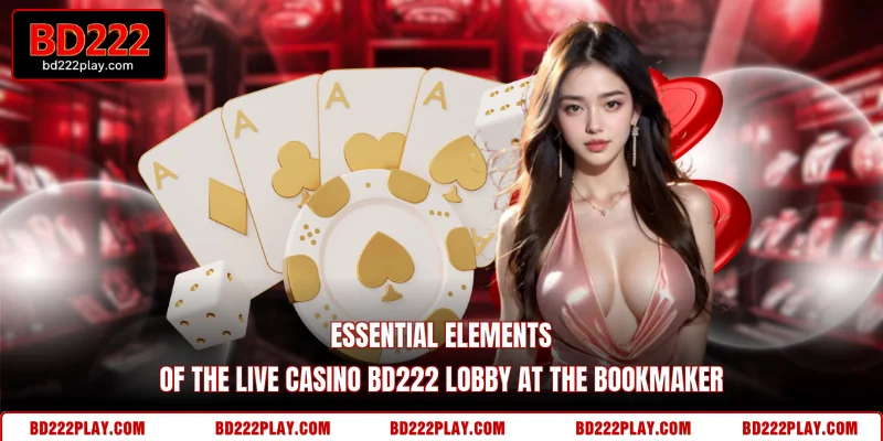 Essential elements of the Live Casino BD222 lobby at the bookmaker
