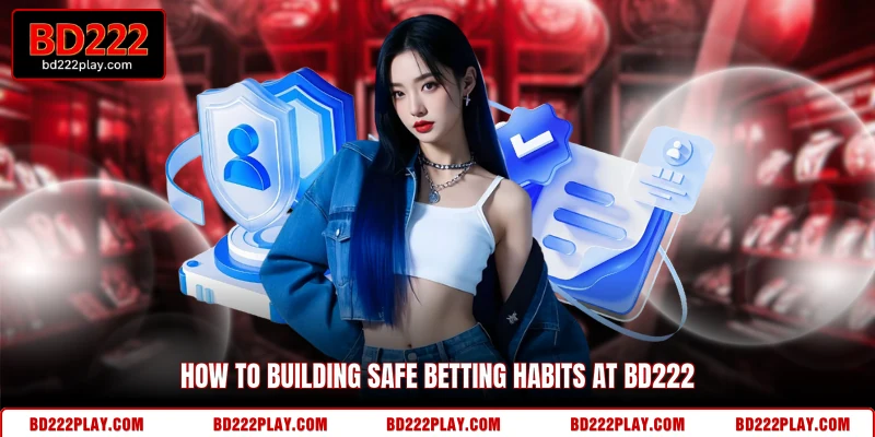 How to building safe betting habits at BD222