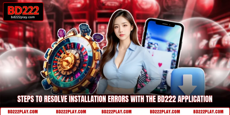 Steps to resolve installation errors with the BD222 application