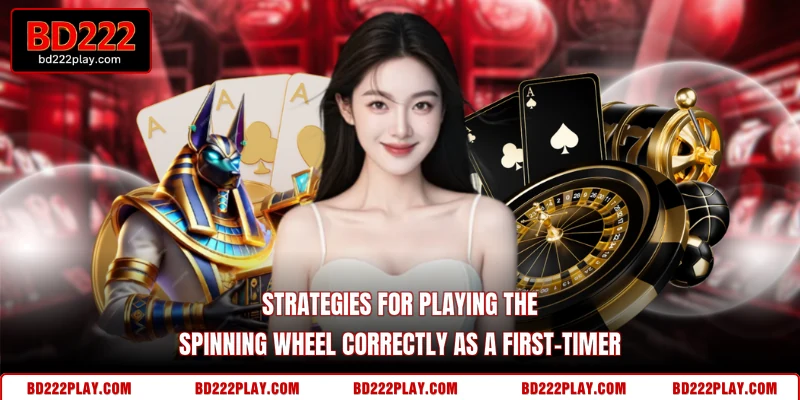 Strategies for playing the spinning wheel correctly as a first-timer