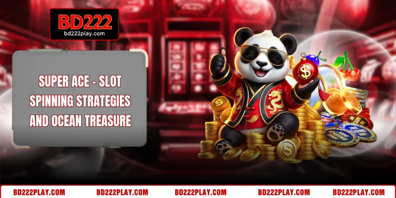 Super Ace - Slot Spinning Strategies And Ocean Treasure