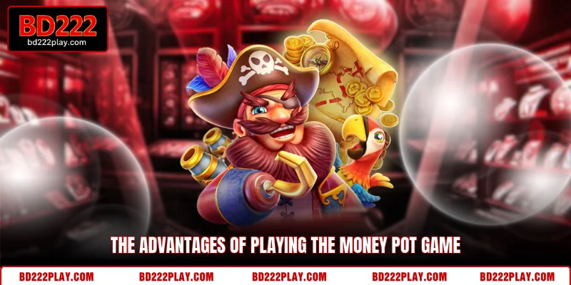 The advantages of playing the Money Pot game