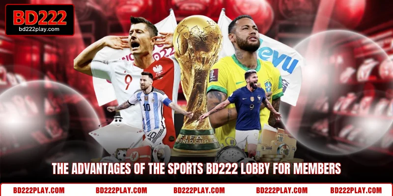The advantages of the Sports BD222 lobby for members