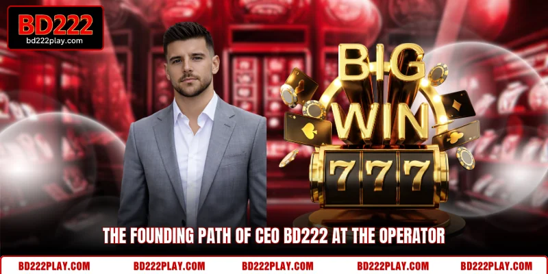 The founding path of CEO BD222 at the operator