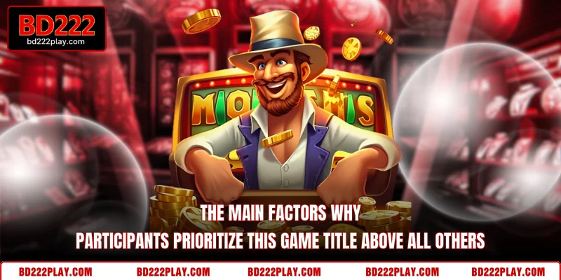 The main factors why participants prioritize this game title above all others