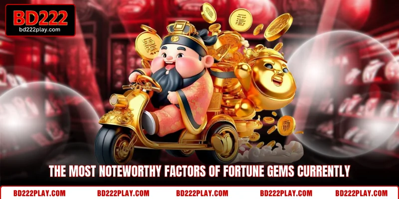 The most noteworthy factors of Fortune Gems currently