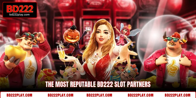 The most reputable BD222 slot partners