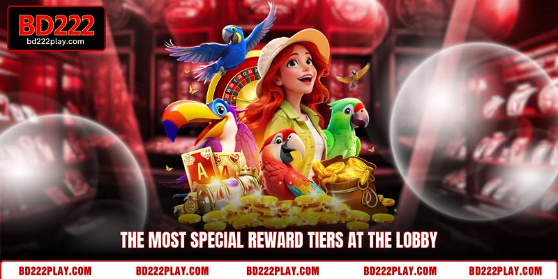The most special reward tiers at the lobby