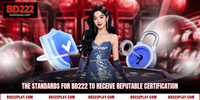 The standards for BD222 to receive reputable certification